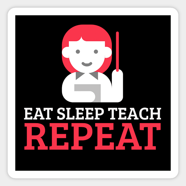 Eat Sleep Teach Repeat Magnet by Dogefellas